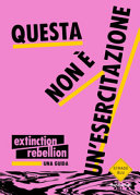 Copertina  Questa non è un'esercitazione : extinction rebellion : una guida