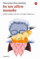 Copertina  In un altro mondo : Galileo Galilei, Vincent van Gogh, Primo Levi