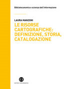 Copertina  Le risorse cartografiche : definizione, storia, catalogazione